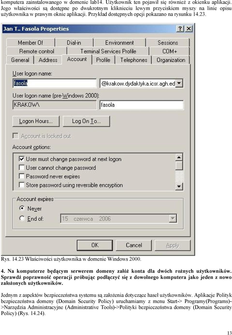 23. Rys. 14.23 Właściwości użytkownika w domenie Windows 2000. 4. Na komputerze będącym serwerem domeny załóż konta dla dwóch rożnych użytkowników.