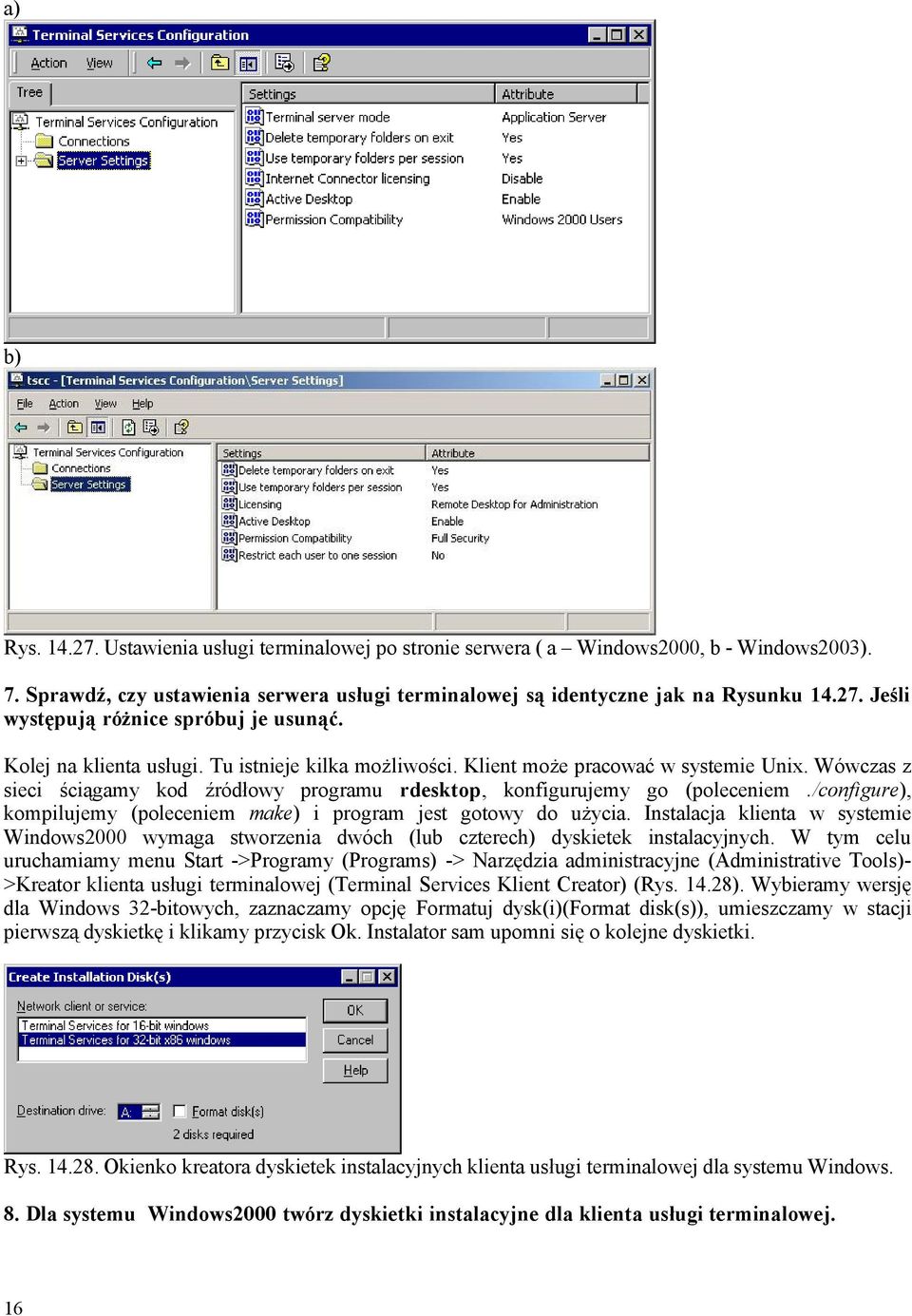 /configure), kompilujemy (poleceniem make) i program jest gotowy do użycia. Instalacja klienta w systemie Windows2000 wymaga stworzenia dwóch (lub czterech) dyskietek instalacyjnych.