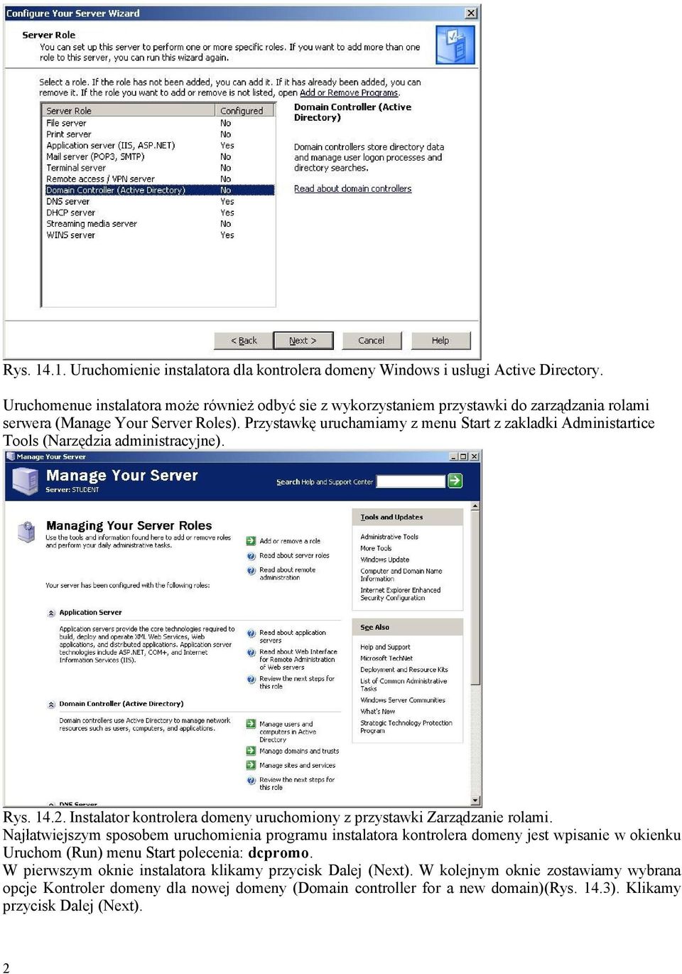 Przystawkę uruchamiamy z menu Start z zakladki Administartice Tools (Narzędzia administracyjne). Rys. 14.2. Instalator kontrolera domeny uruchomiony z przystawki Zarządzanie rolami.