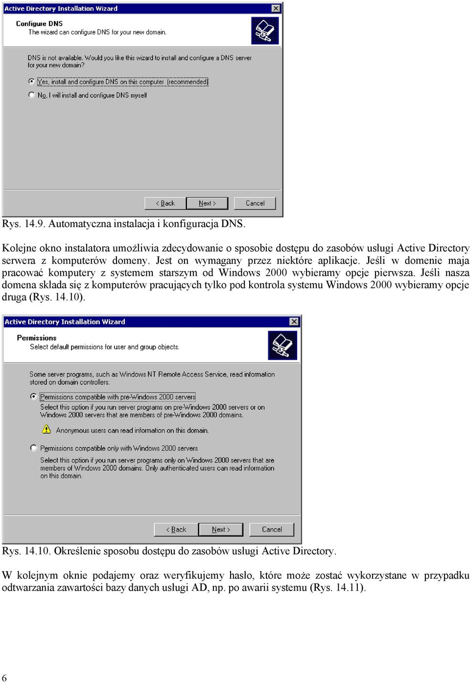 Jeśli w domenie maja pracować komputery z systemem starszym od Windows 2000 wybieramy opcje pierwsza.