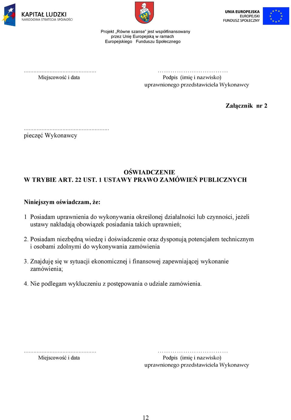 posiadania takich uprawnień; 2. Posiadam niezbędną wiedzę i doświadczenie oraz dysponują potencjałem technicznym i osobami zdolnymi do wykonywania zamówienia 3.