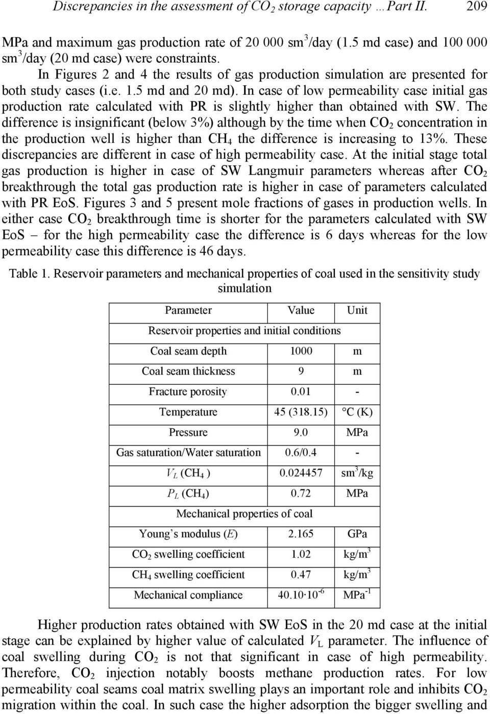 In case of low permeability case initial gas production rate calculated with PR is slightly higher than obtained with SW.