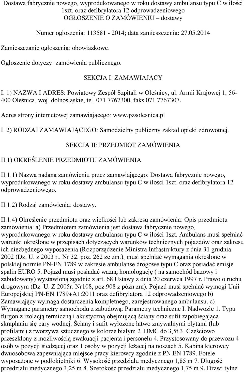 Ogłoszenie dotyczy: zamówienia publicznego. SEKCJA I: ZAMAWIAJĄCY I. 1) NAZWA I ADRES: Powiatowy Zespół Szpitali w Oleśnicy, ul. Armii Krajowej 1, 56-400 Oleśnica, woj. dolnośląskie, tel.
