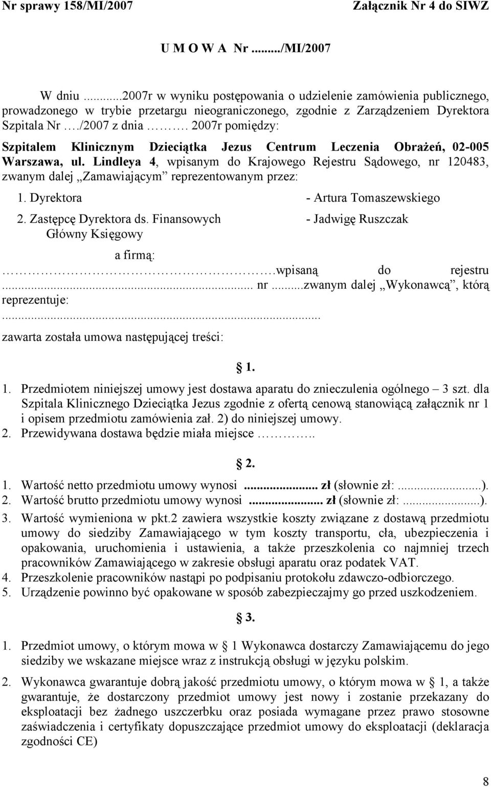 2007r pomiędzy: Szpitalem Klinicznym Dzieciątka Jezus Centrum Leczenia Obrażeń, 02-005 Warszawa, ul.