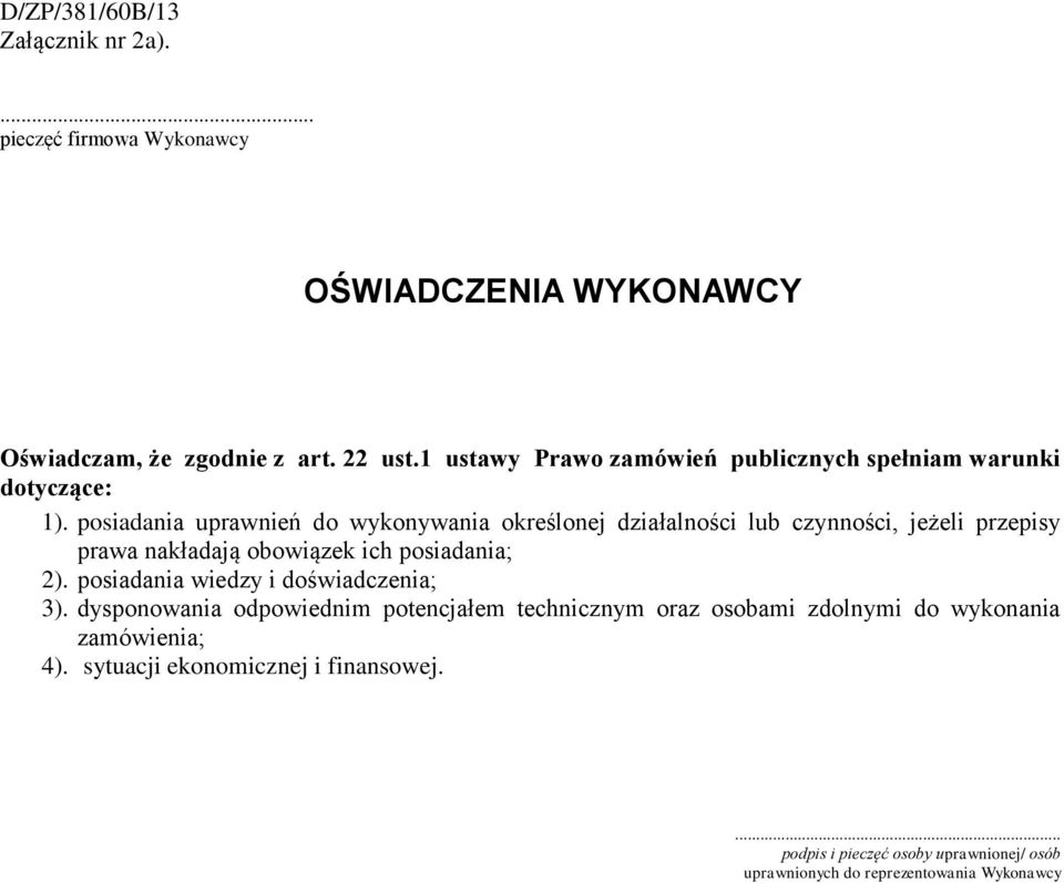 posiadania uprawnień do wykonywania określonej działalności lub czynności, jeżeli przepisy prawa nakładają obowiązek ich posiadania; 2).