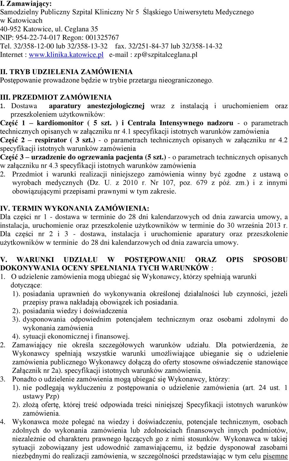 TRYB UDZIELENIA ZAMÓWIENIA Postępowanie prowadzone będzie w trybie przetargu nieograniczonego. III. PRZEDMIOT ZAMÓWIENIA 1.