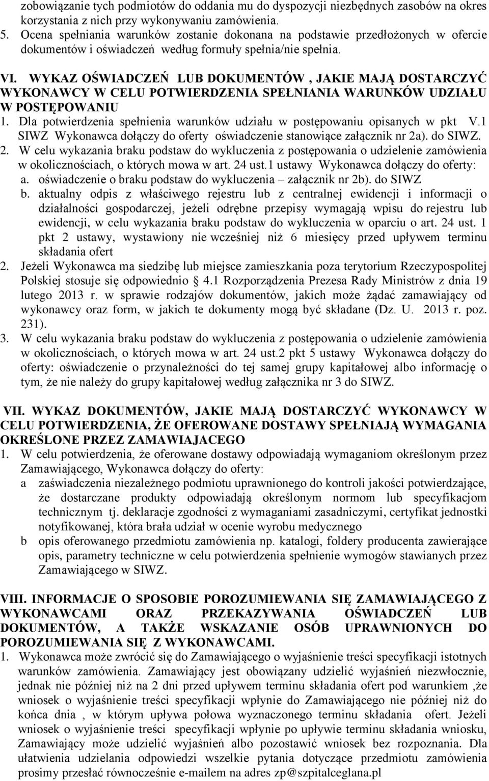 WYKAZ OŚWIADCZEŃ LUB DOKUMENTÓW, JAKIE MAJĄ DOSTARCZYĆ WYKONAWCY W CELU POTWIERDZENIA SPEŁNIANIA WARUNKÓW UDZIAŁU W POSTĘPOWANIU 1.
