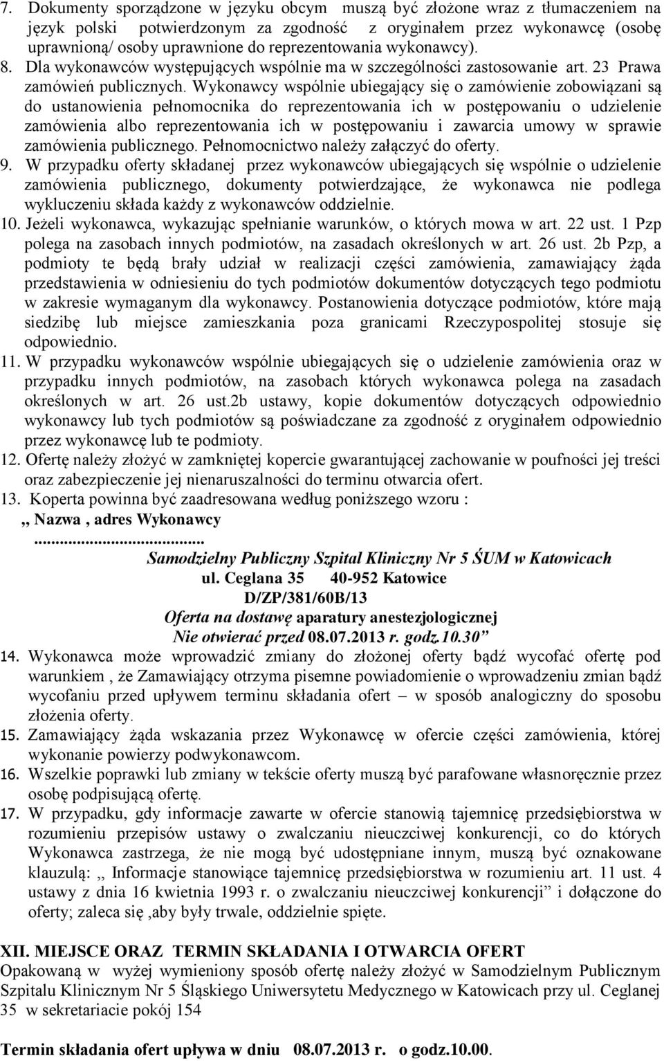 Wykonawcy wspólnie ubiegający się o zamówienie zobowiązani są do ustanowienia pełnomocnika do reprezentowania ich w postępowaniu o udzielenie zamówienia albo reprezentowania ich w postępowaniu i