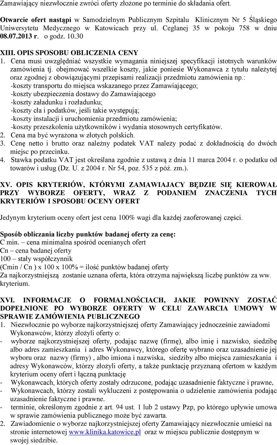 OPIS SPOSOBU OBLICZENIA CENY 1. Cena musi uwzględniać wszystkie wymagania niniejszej specyfikacji istotnych warunków zamówienia tj.
