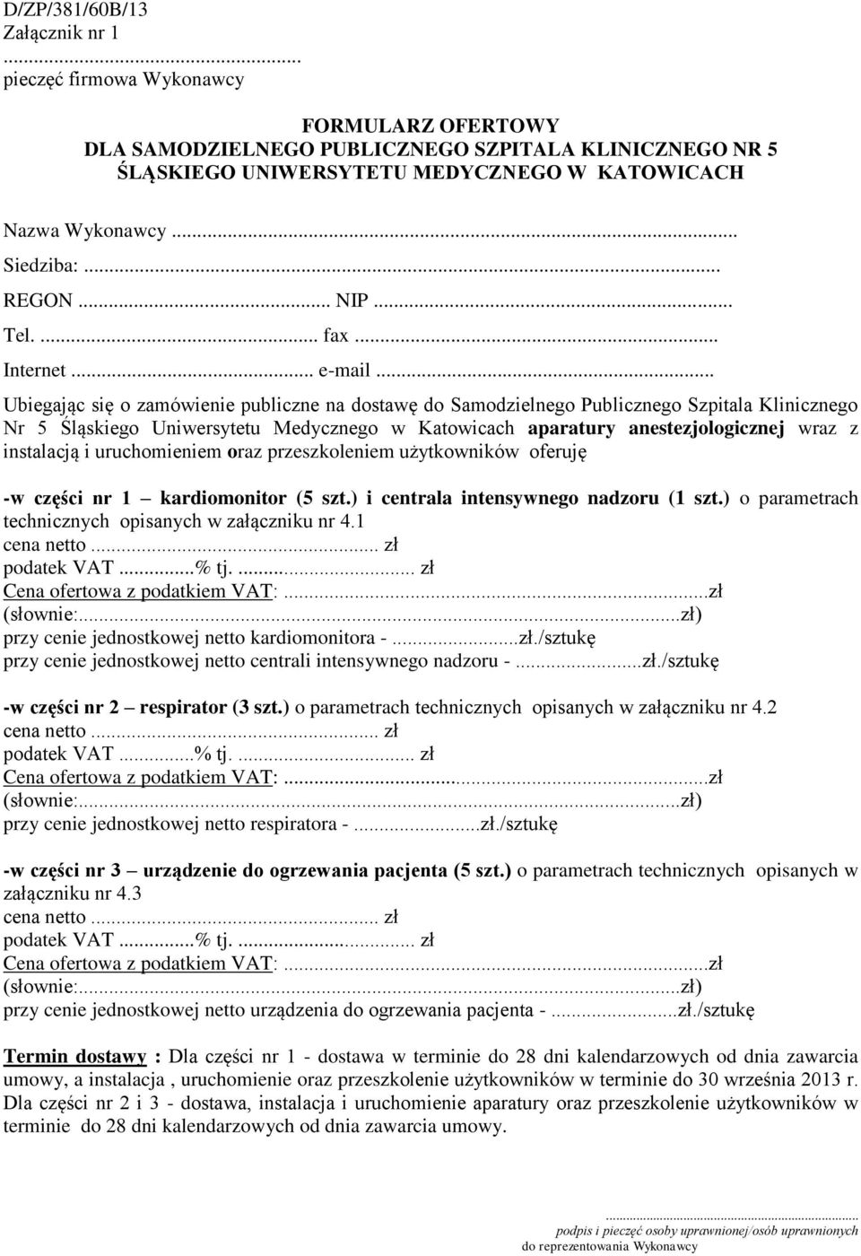 .. Ubiegając się o zamówienie publiczne na dostawę do Samodzielnego Publicznego Szpitala Klinicznego Nr 5 Śląskiego Uniwersytetu Medycznego w Katowicach aparatury anestezjologicznej wraz z instalacją
