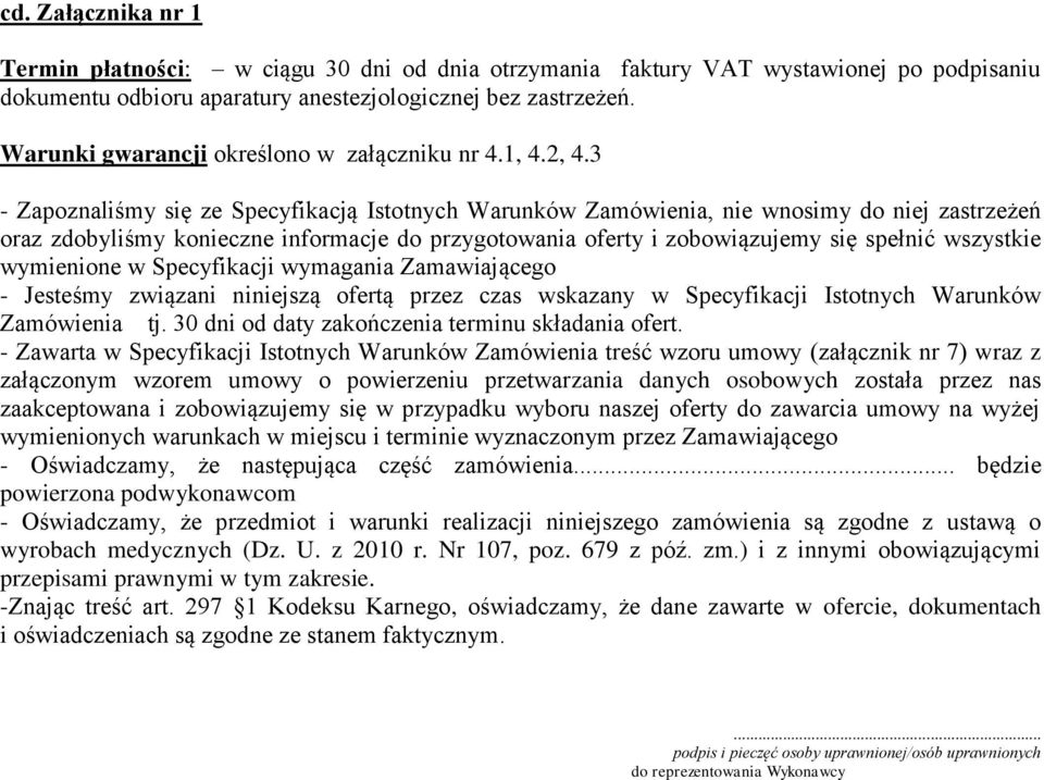 3 - Zapoznaliśmy się ze Specyfikacją Istotnych Warunków Zamówienia, nie wnosimy do niej zastrzeżeń oraz zdobyliśmy konieczne informacje do przygotowania oferty i zobowiązujemy się spełnić wszystkie