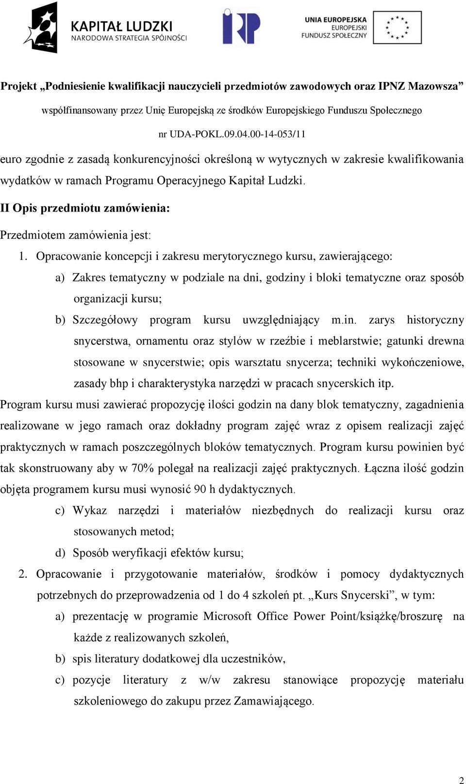 Opracowanie koncepcji i zakresu merytorycznego kursu, zawierającego: a) Zakres tematyczny w podziale na dni, godziny i bloki tematyczne oraz sposób organizacji kursu; b) Szczegółowy program kursu