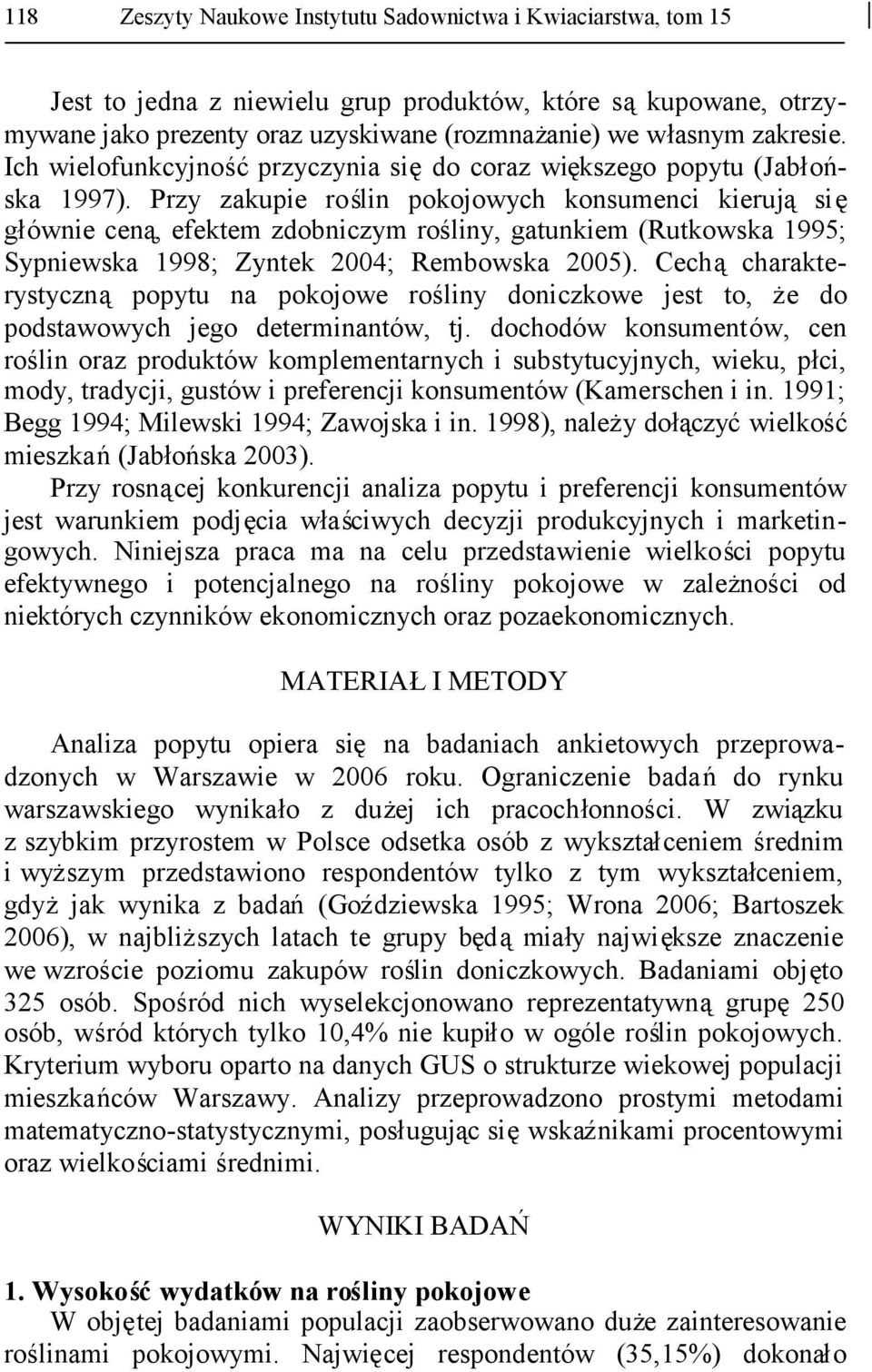 Przy zakupie roślin pokojowych konsumenci kierująsię głównie ceną, efektem zdobniczym rośliny, gatunkiem (Rutkowska 1995; Sypniewska 1998; Zyntek 2004; Rembowska 2005).