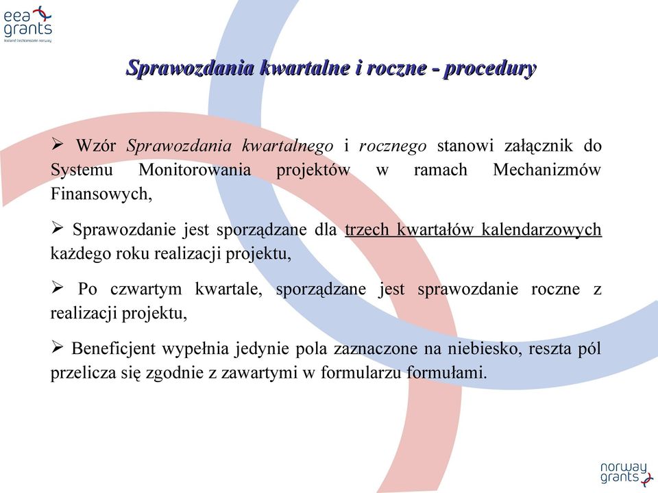 kalendarzowych każdego roku realizacji projektu, Po czwartym kwartale, sporządzane jest sprawozdanie roczne z realizacji