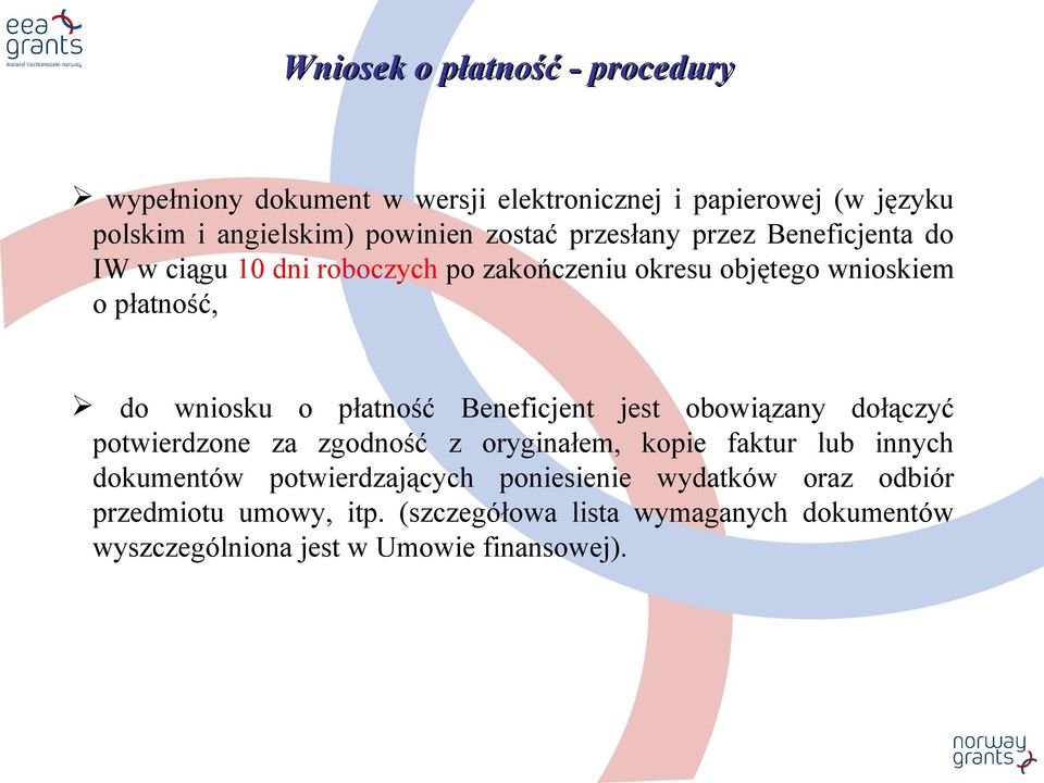 płatność Beneficjent jest obowiązany dołączyć potwierdzone za zgodność z oryginałem, kopie faktur lub innych dokumentów