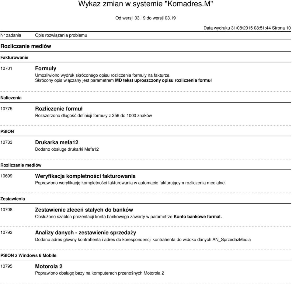 Drukarka mefa12 Dodano obsługe drukarki Mefa12 Rozliczanie mediów 10699 Weryfikacja kompletności fakturowania Poprawiono weryfikację kompletności fakturowania w automacie fakturującym rozliczenia
