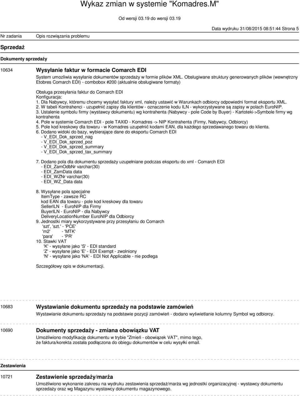Dla Nabywcy, któremu chcemy wysyłać faktury xml, należy ustawić w Warunkach odbiorcy odpowiedni format eksportu XML. 2.