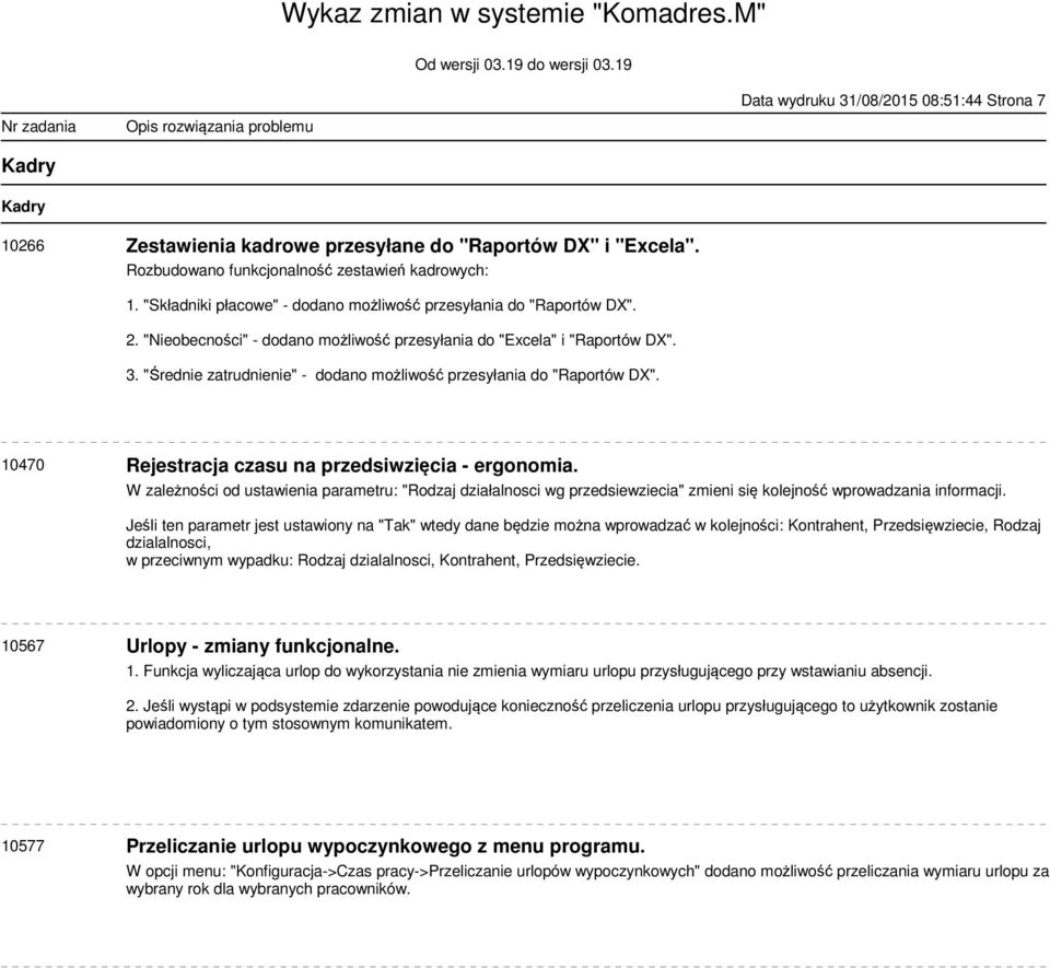 "Średnie zatrudnienie" - dodano możliwość przesyłania do "Raportów DX". 10470 Rejestracja czasu na przedsiwzięcia - ergonomia.