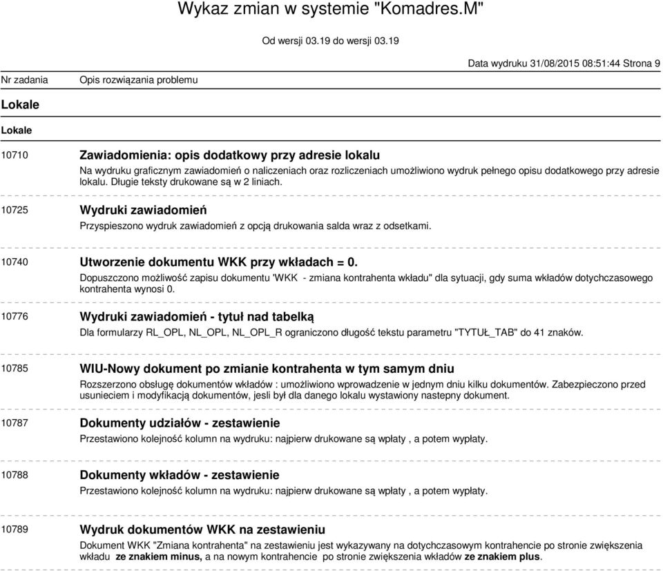 10740 Utworzenie dokumentu WKK przy wkładach = 0. Dopuszczono możliwość zapisu dokumentu 'WKK - zmiana kontrahenta wkładu" dla sytuacji, gdy suma wkładów dotychczasowego kontrahenta wynosi 0.