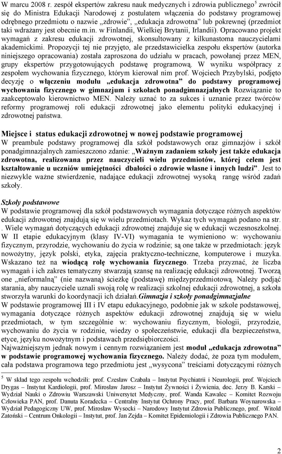 edukacja zdrowotna lub pokrewnej (przedmiot taki wdrażany jest obecnie m.in. w Finlandii, Wielkiej Brytanii, Irlandii).