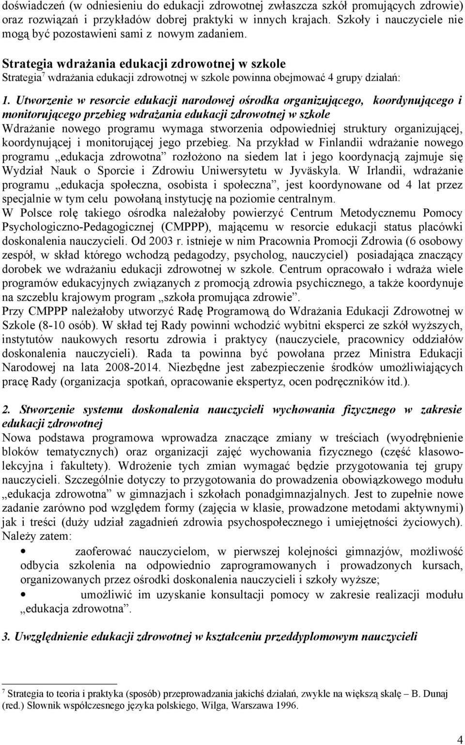 Strategia wdrażania edukacji zdrowotnej w szkole Strategia 7 wdrażania edukacji zdrowotnej w szkole powinna obejmować 4 grupy działań: 1.