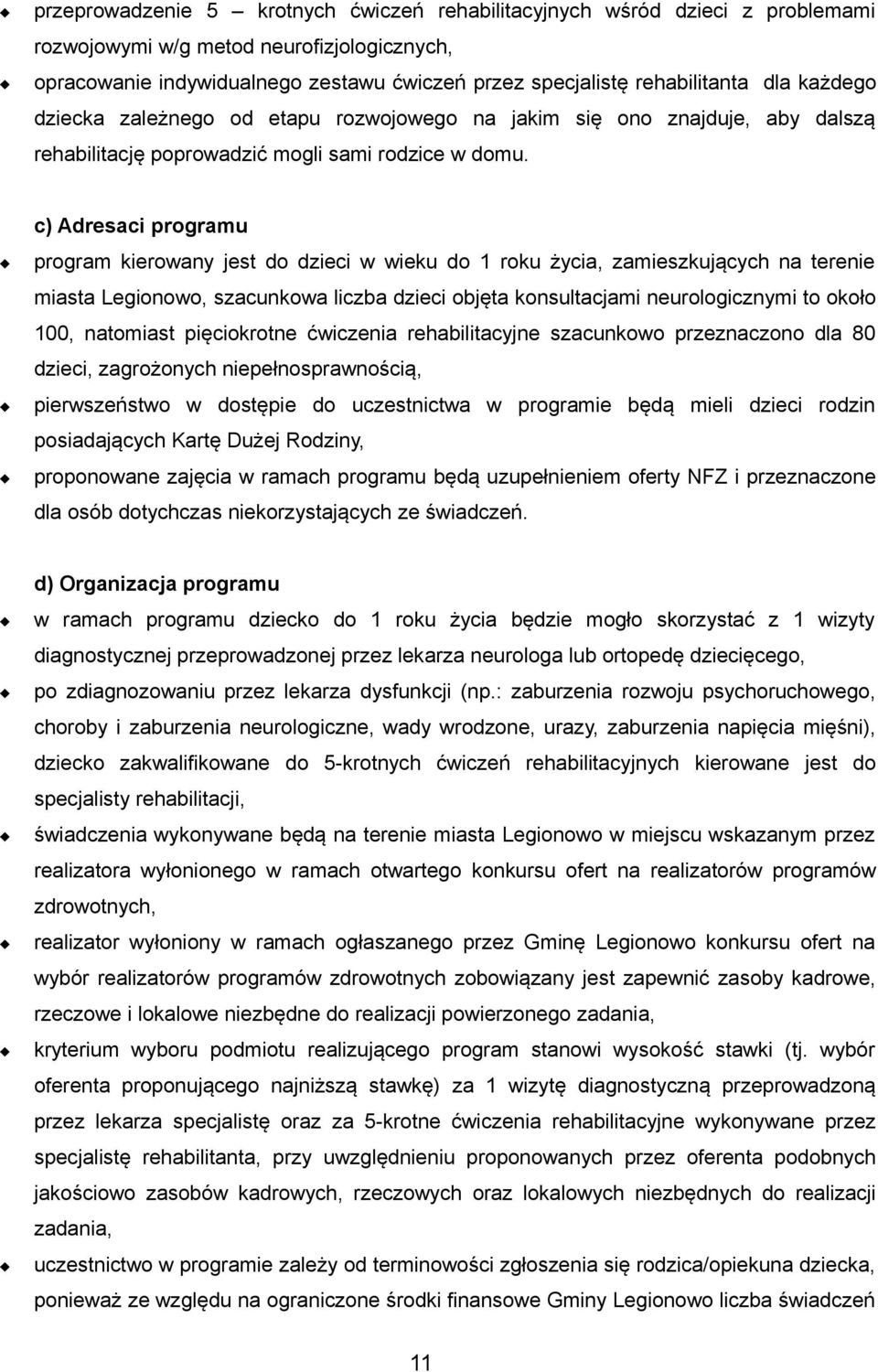 c) Adresaci programu program kierowany jest do dzieci w wieku do 1 roku życia, zamieszkujących na terenie miasta Legionowo, szacunkowa liczba dzieci objęta konsultacjami neurologicznymi to około 100,