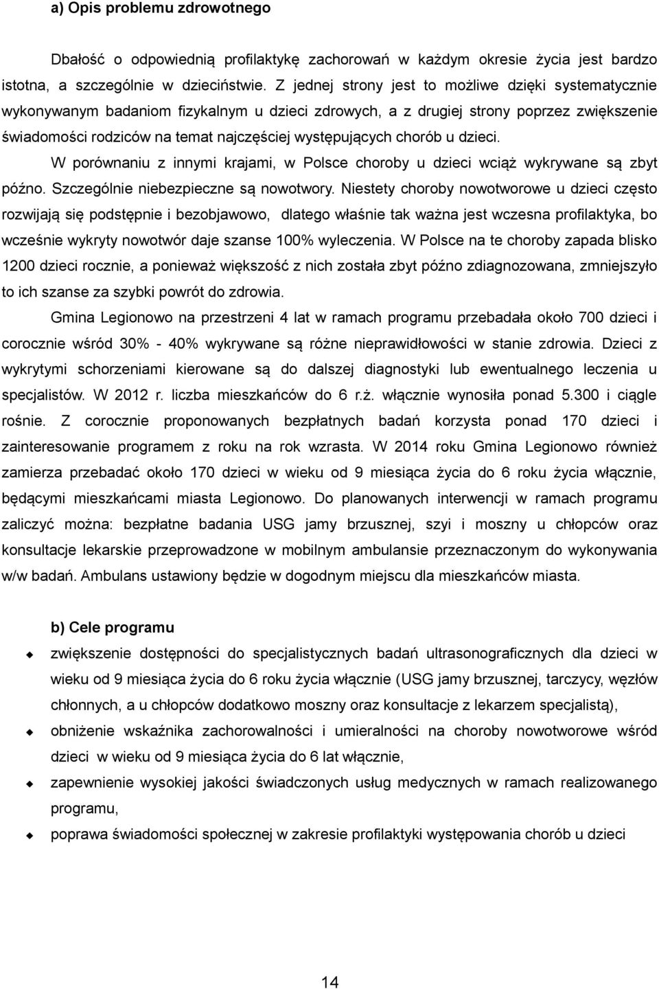 chorób u dzieci. W porównaniu z innymi krajami, w Polsce choroby u dzieci wciąż wykrywane są zbyt późno. Szczególnie niebezpieczne są nowotwory.