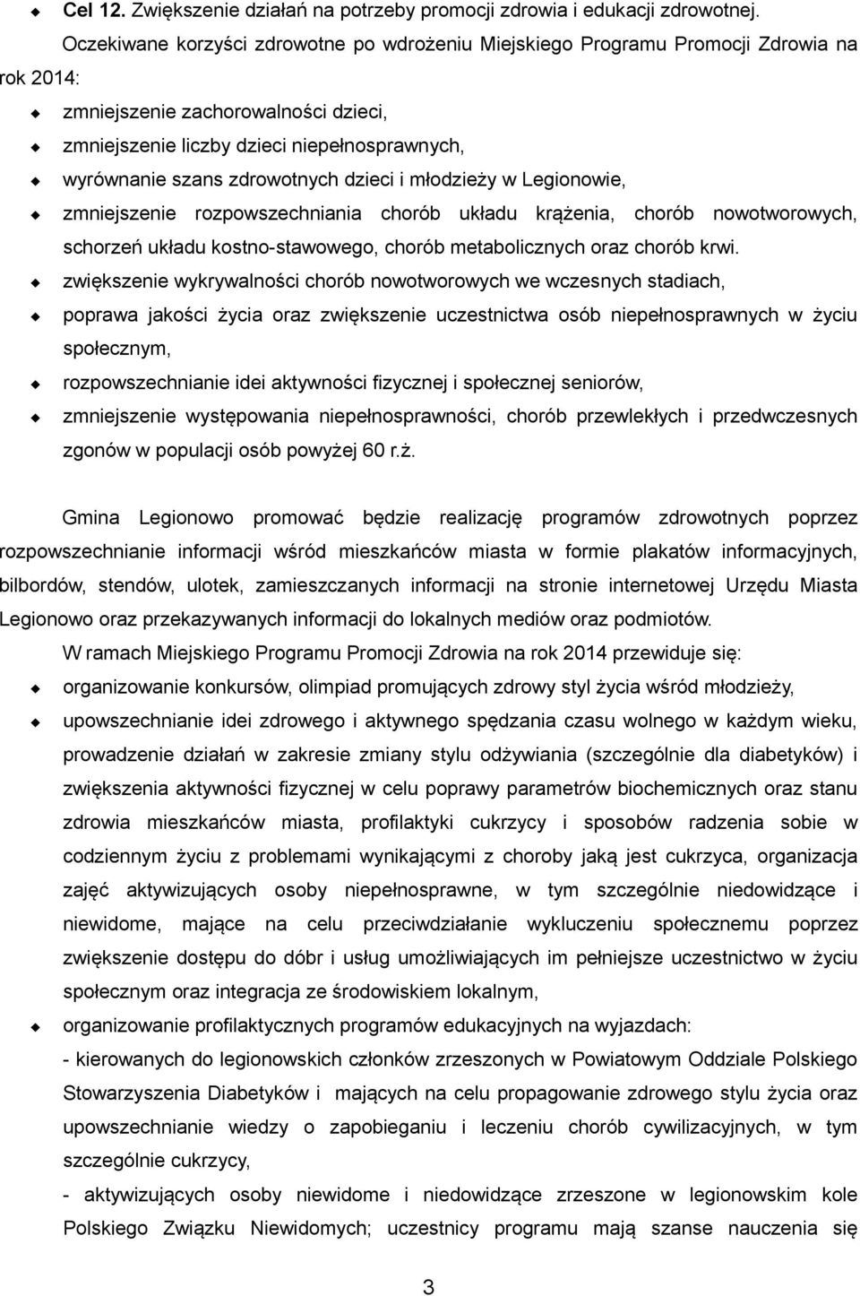 zdrowotnych dzieci i młodzieży w Legionowie, zmniejszenie rozpowszechniania chorób układu krążenia, chorób nowotworowych, schorzeń układu kostno-stawowego, chorób metabolicznych oraz chorób krwi.