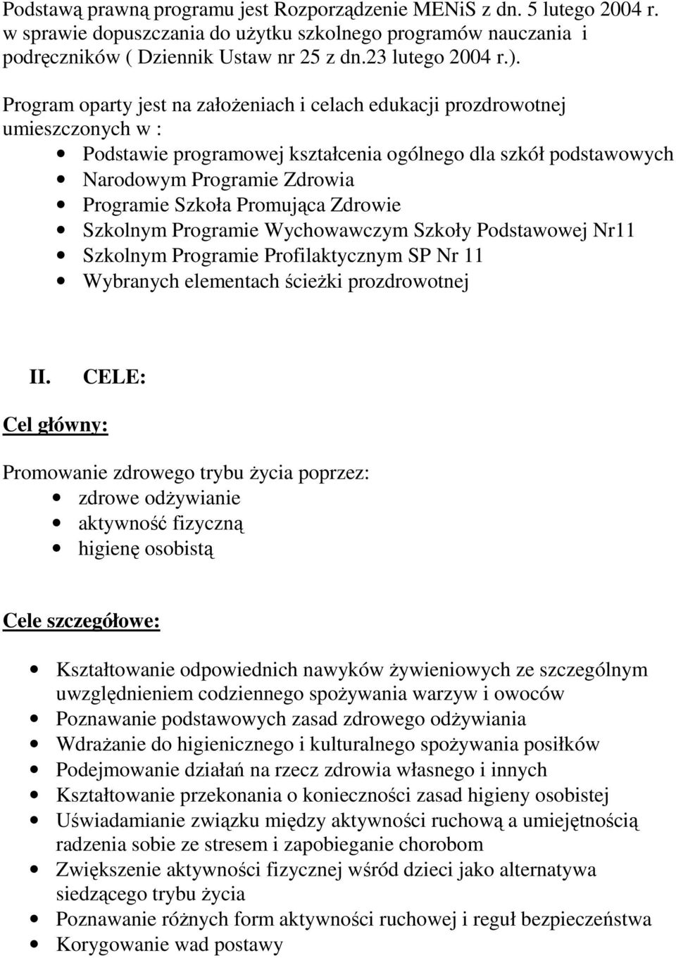 Promująca Zdrowie Szkolnym Programie Wychowawczym Szkoły Podstawowej Nr11 Szkolnym Programie Profilaktycznym SP Nr 11 Wybranych elementach ścieŝki prozdrowotnej II.