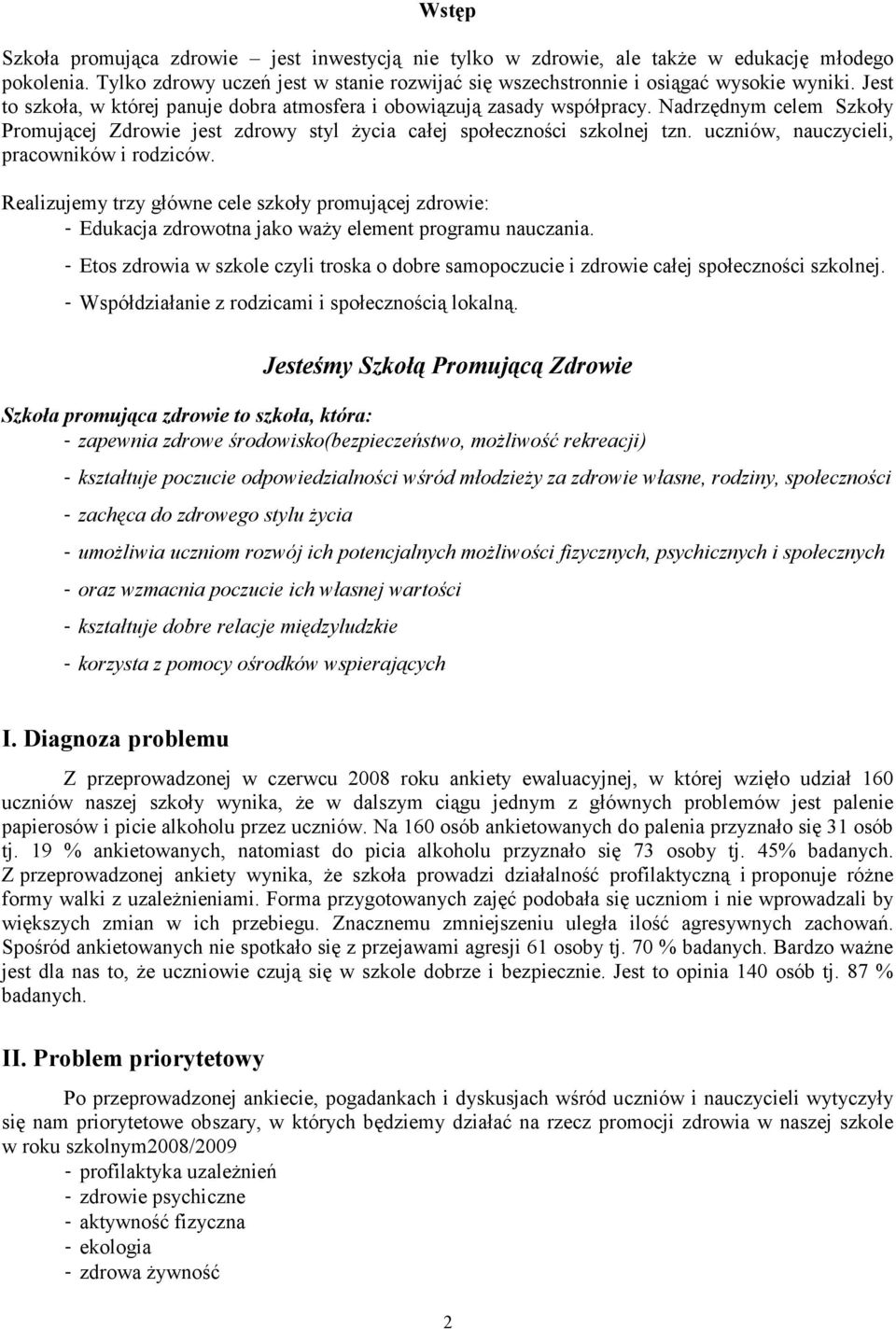 uczniów, nauczycieli, pracowników i rodziców. Realizujemy trzy główne cele szkoły promującej zdrowie: Edukacja zdrowotna jako waży element programu nauczania.