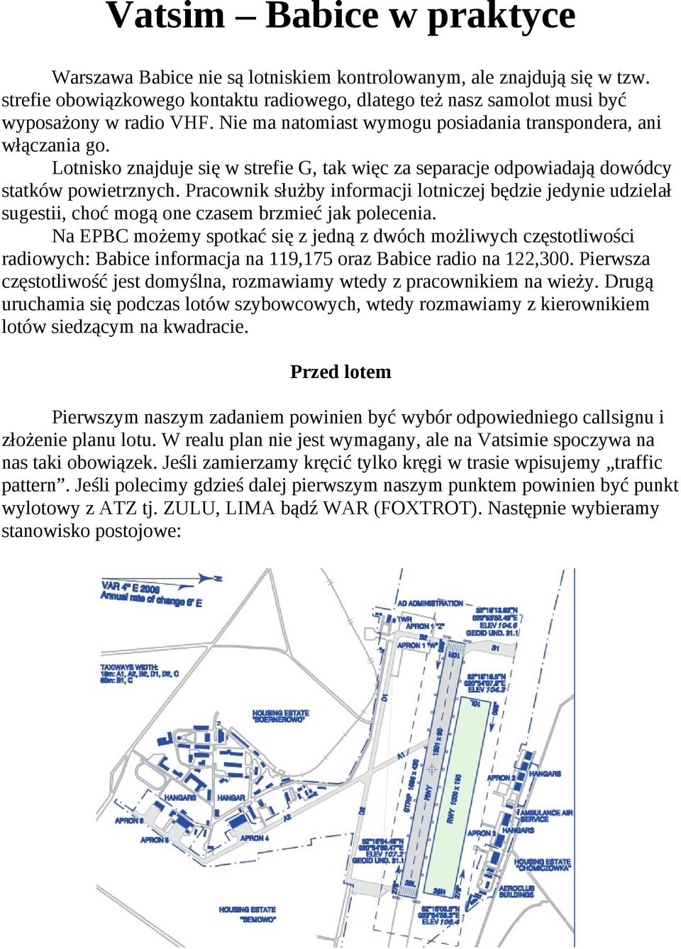 Pracownik służby informacji lotniczej będzie jedynie udzielał sugestii, choć mogą one czasem brzmieć jak polecenia.