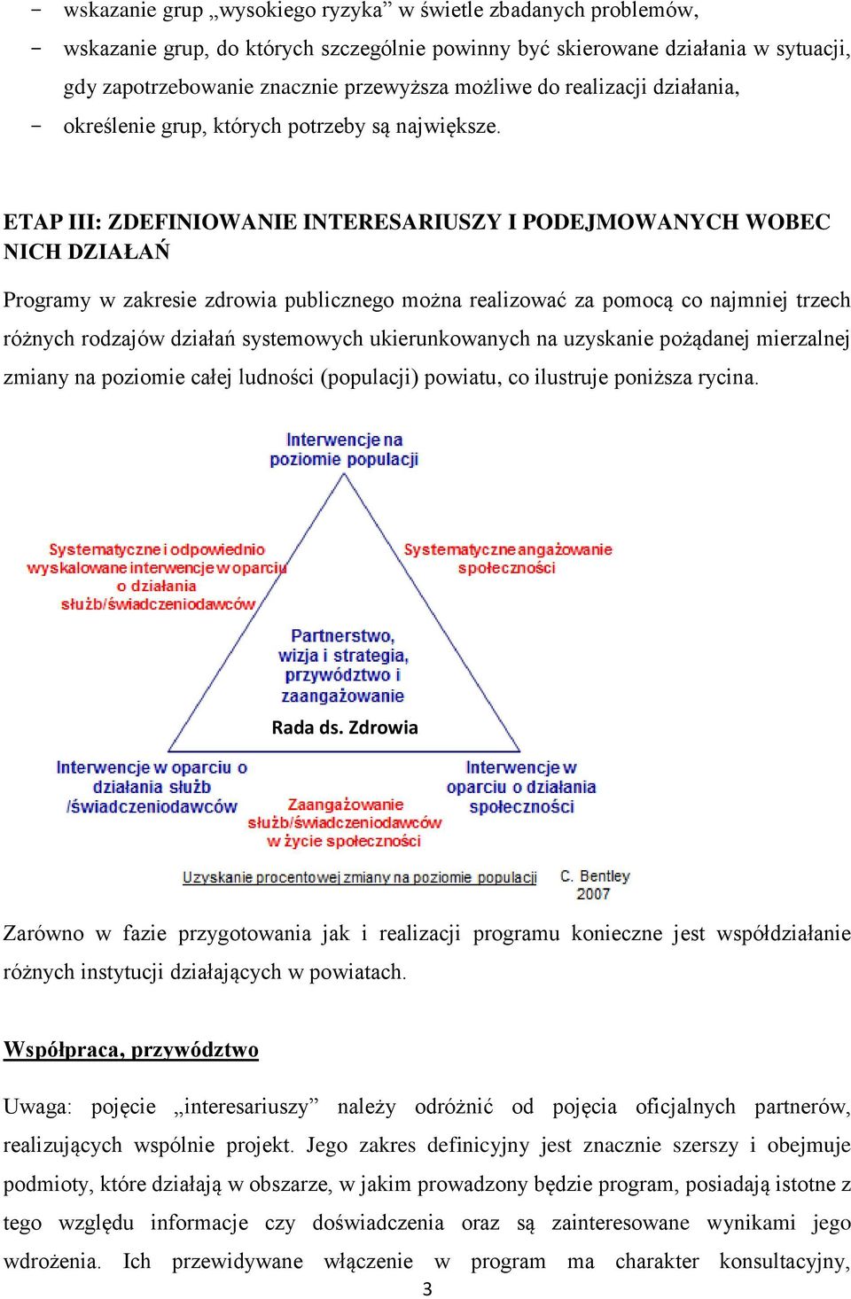 ETAP III: ZDEFINIOWANIE INTERESARIUSZY I PODEJMOWANYCH WOBEC NICH DZIAŁAŃ Programy w zakresie zdrowia publicznego można realizować za pomocą co najmniej trzech różnych rodzajów działań systemowych