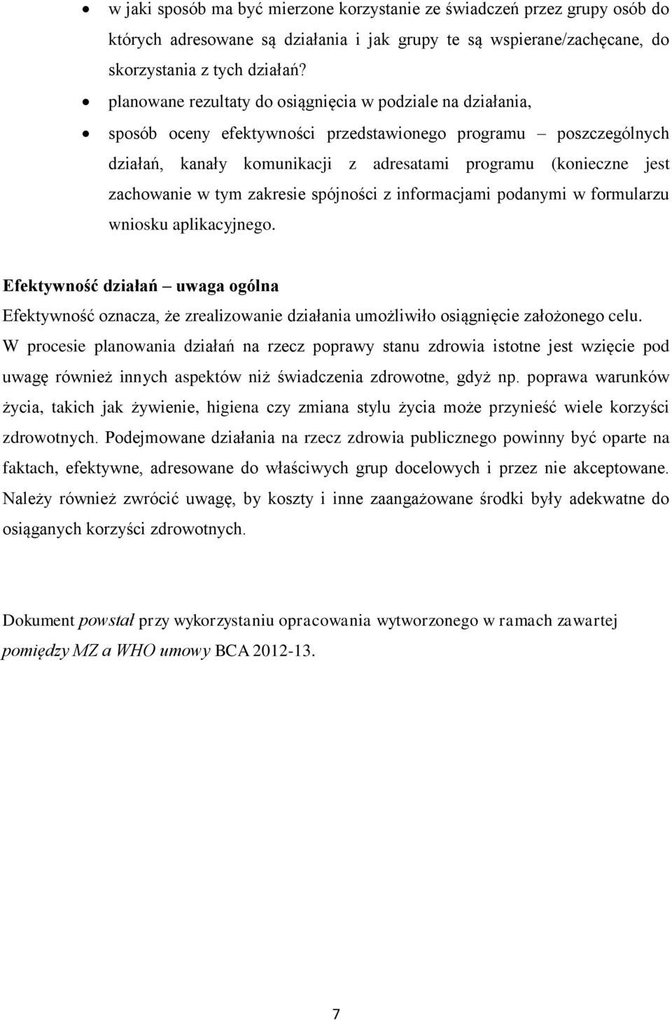 zachowanie w tym zakresie spójności z informacjami podanymi w formularzu wniosku aplikacyjnego.
