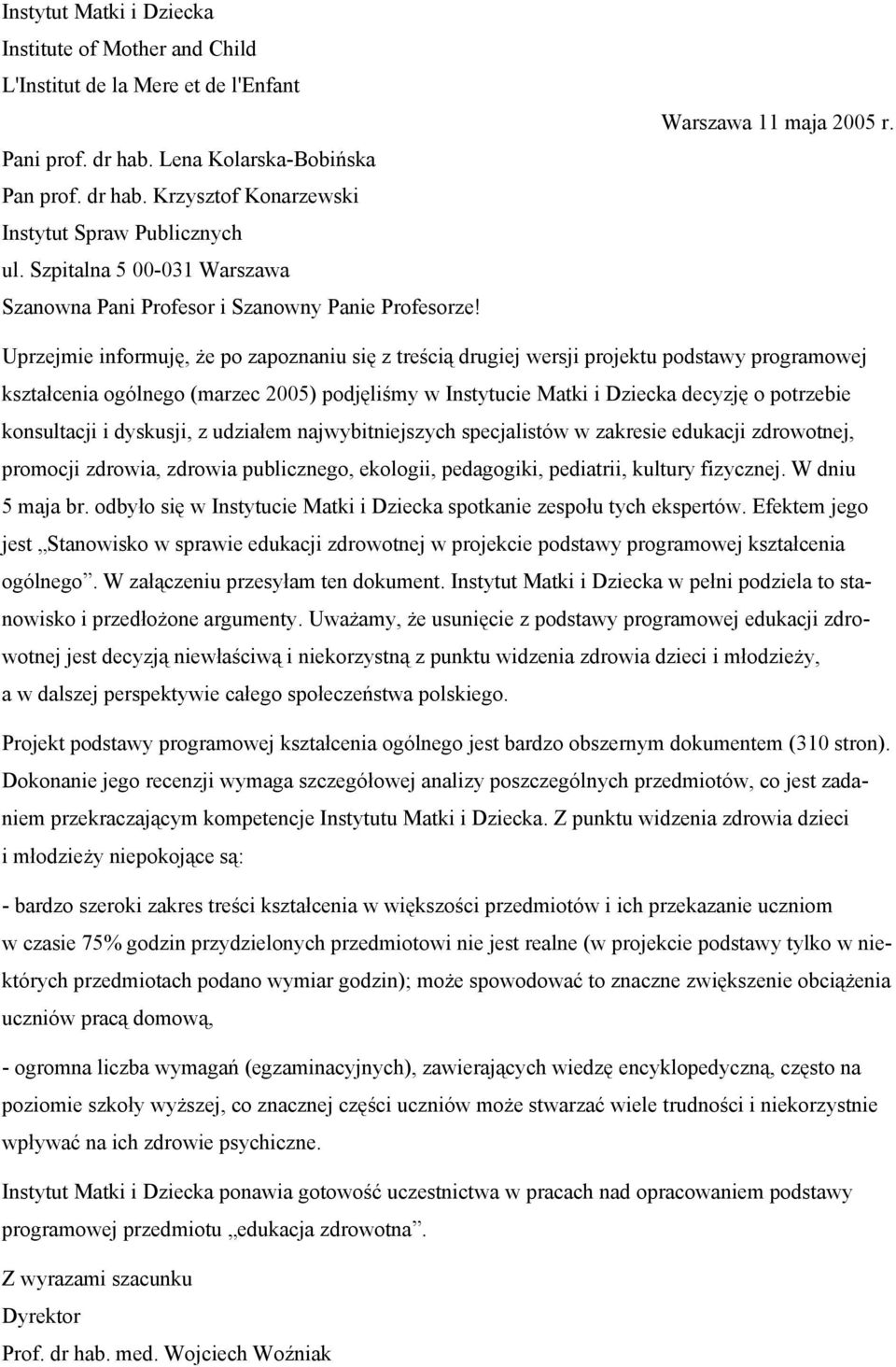 Uprzejmie informuję, że po zapoznaniu się z treścią drugiej wersji projektu podstawy programowej kształcenia ogólnego (marzec 2005) podjęliśmy w Instytucie Matki i Dziecka decyzję o potrzebie