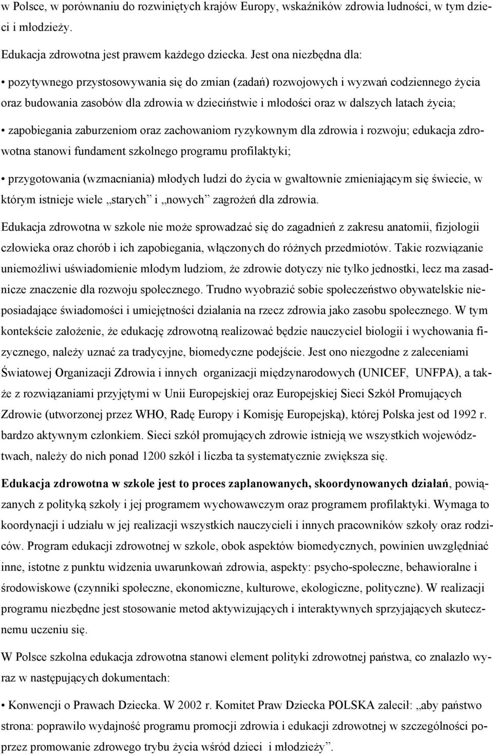 życia; zapobiegania zaburzeniom oraz zachowaniom ryzykownym dla zdrowia i rozwoju; edukacja zdrowotna stanowi fundament szkolnego programu profilaktyki; przygotowania (wzmacniania) młodych ludzi do