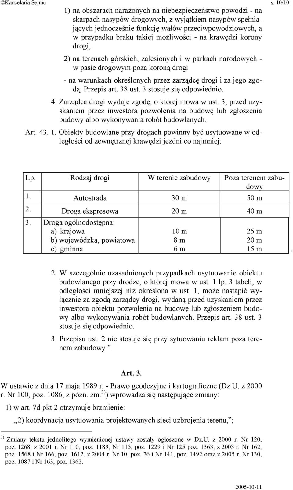 takiej możliwości - na krawędzi korony drogi, 2) na terenach górskich, zalesionych i w parkach narodowych - w pasie drogowym poza koroną drogi - na warunkach określonych przez zarządcę drogi i za