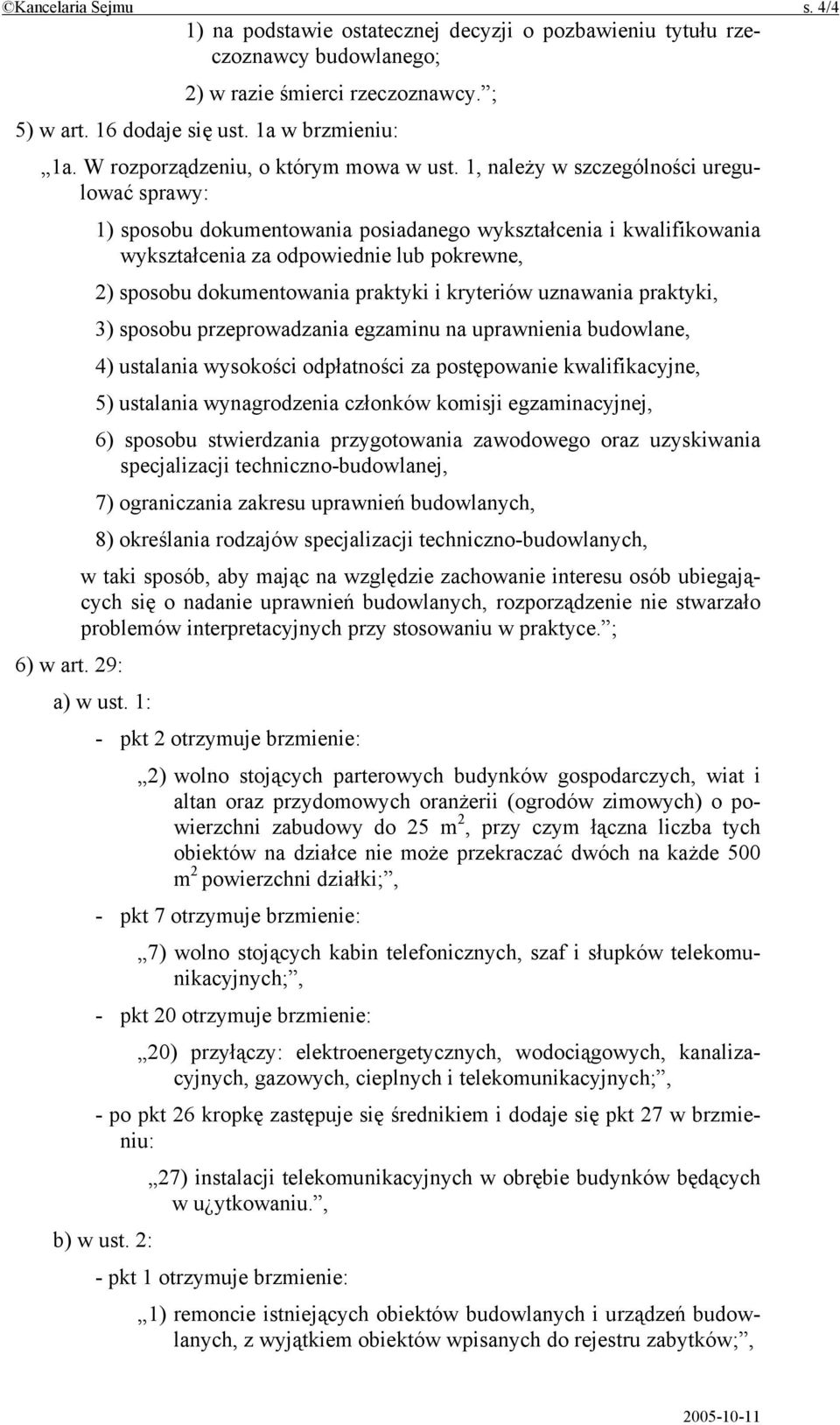 1, należy w szczególności uregulować sprawy: 1) sposobu dokumentowania posiadanego wykształcenia i kwalifikowania wykształcenia za odpowiednie lub pokrewne, 2) sposobu dokumentowania praktyki i