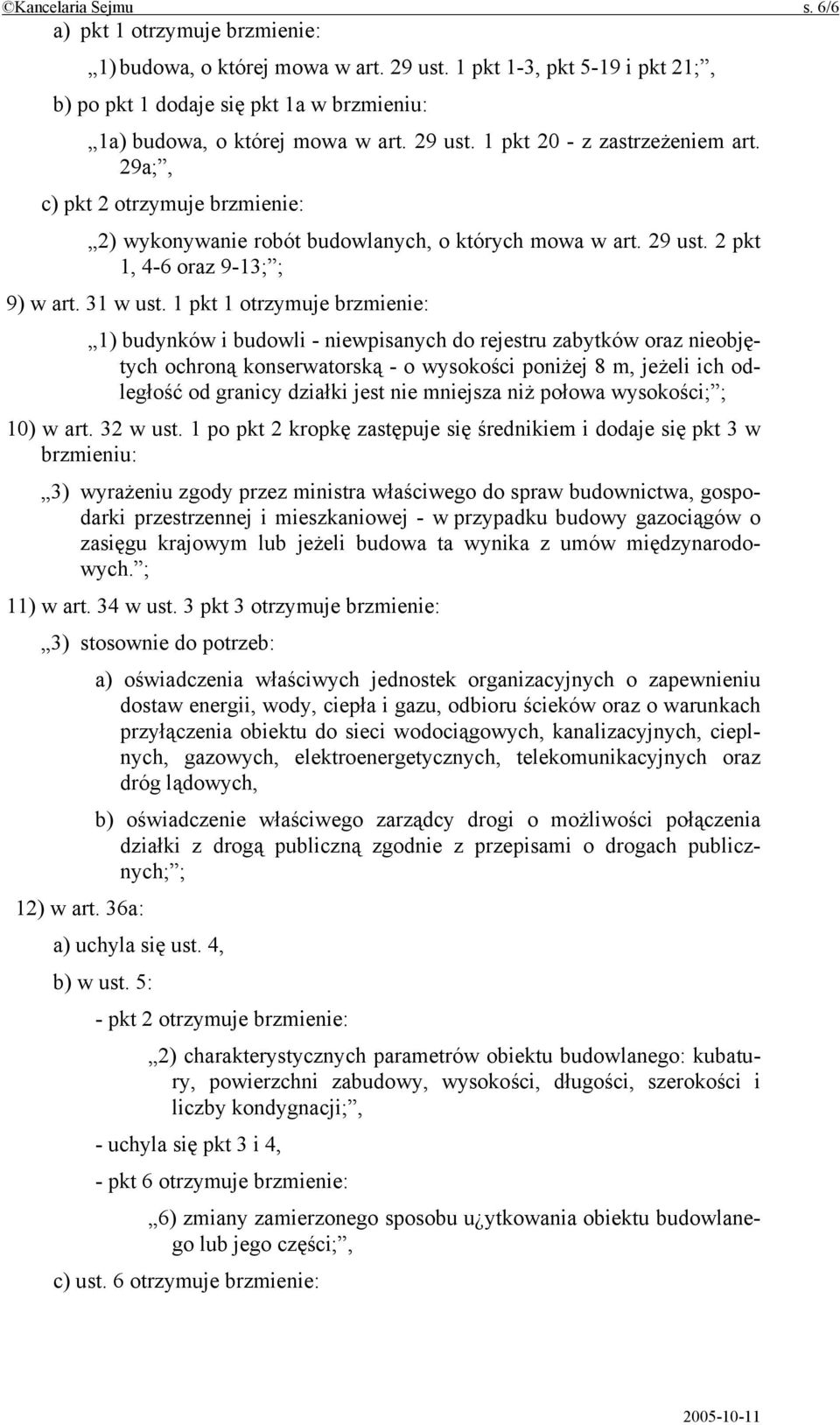 1 pkt 1 otrzymuje brzmienie: 1) budynków i budowli - niewpisanych do rejestru zabytków oraz nieobjętych ochroną konserwatorską - o wysokości poniżej 8 m, jeżeli ich odległość od granicy działki jest