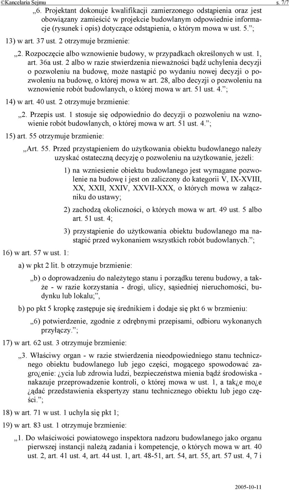 ; 13) w art. 37 ust. 2 otrzymuje brzmienie: 2. Rozpoczęcie albo wznowienie budowy, w przypadkach określonych w ust. 1, art. 36a ust.