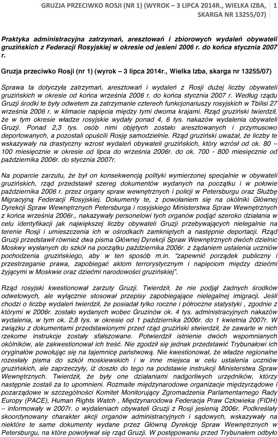 , Wielka Izba, skarga nr 13255/07) Sprawa ta dotyczyła zatrzymań, aresztowań i wydaleń z Rosji dużej liczby obywateli gruzińskich w okresie od końca września 2006 r. do końca stycznia 2007 r.