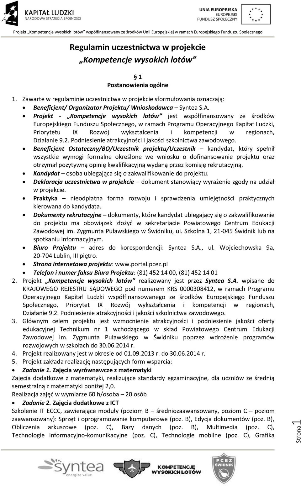 Projekt - Kompetencje wysokich lotów jest współfinansowany ze środków Europejskiego Funduszu Społecznego, w ramach Programu Operacyjnego Kapitał Ludzki, Priorytetu IX Rozwój wykształcenia i