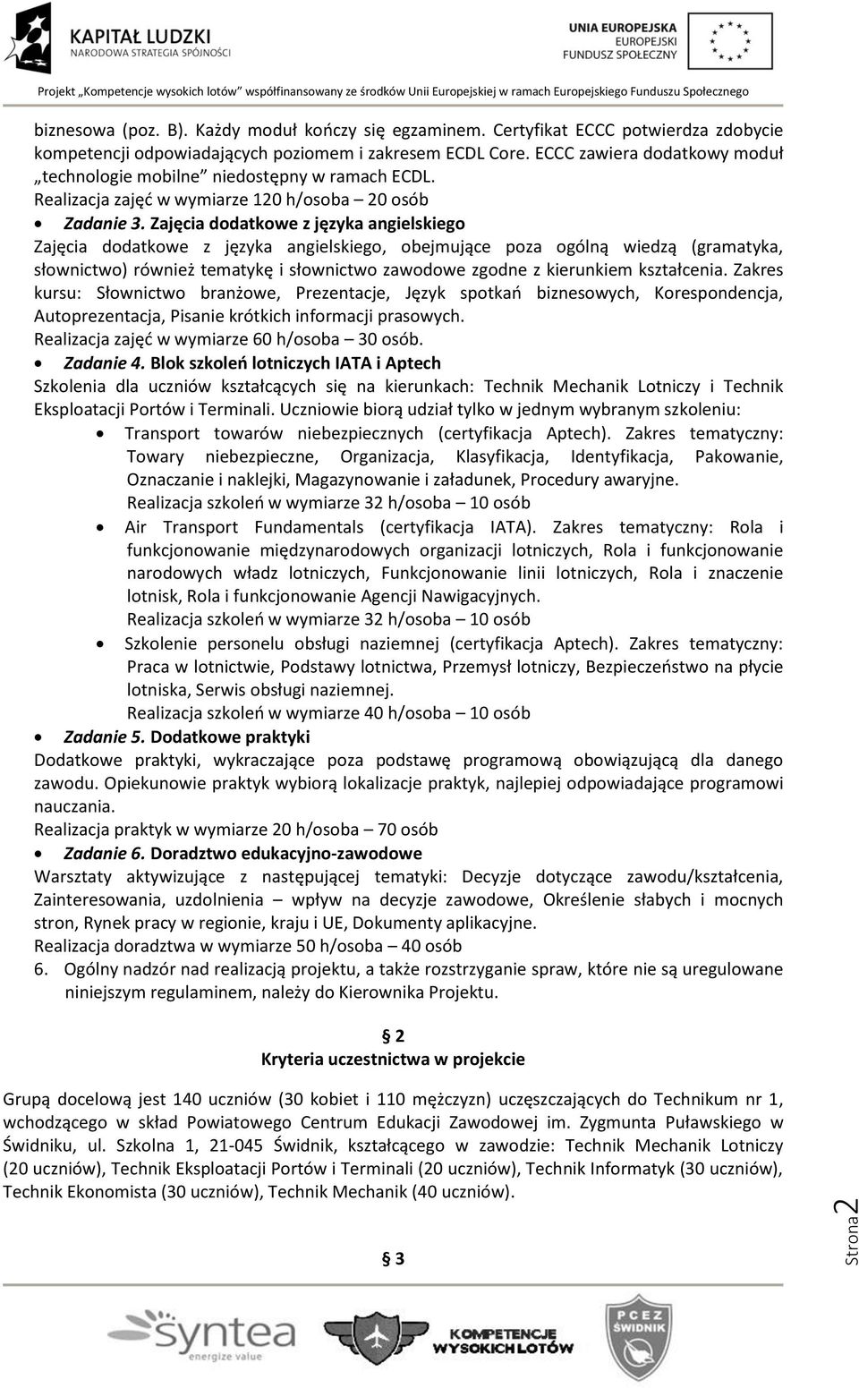 Zajęcia dodatkowe z języka angielskiego Zajęcia dodatkowe z języka angielskiego, obejmujące poza ogólną wiedzą (gramatyka, słownictwo) również tematykę i słownictwo zawodowe zgodne z kierunkiem