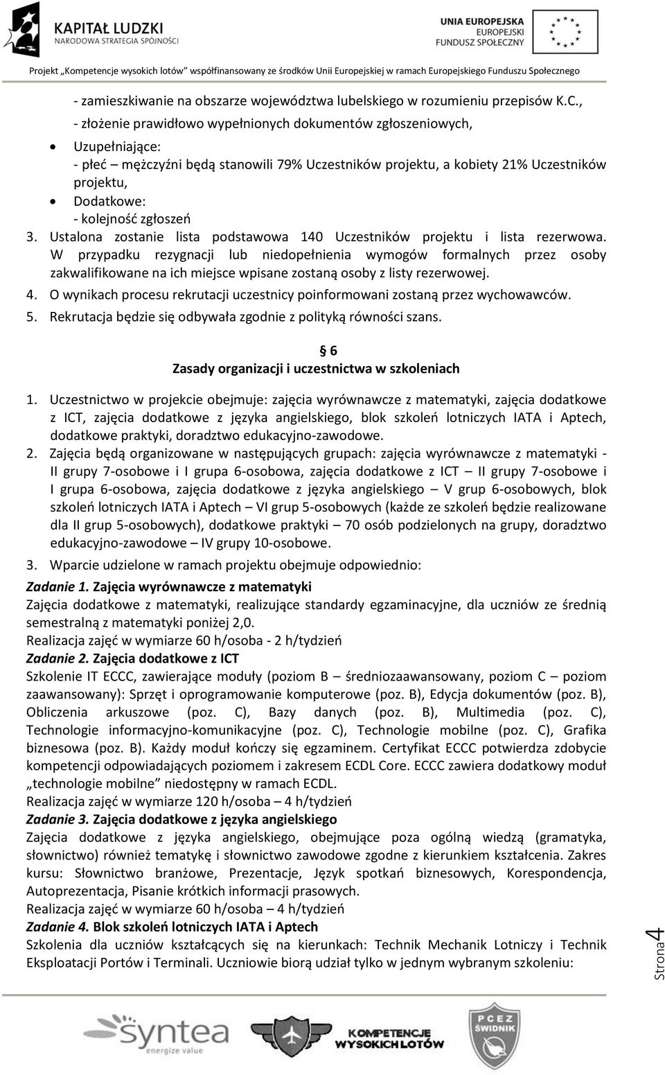 zgłoszeń 3. Ustalona zostanie lista podstawowa 140 Uczestników projektu i lista rezerwowa.