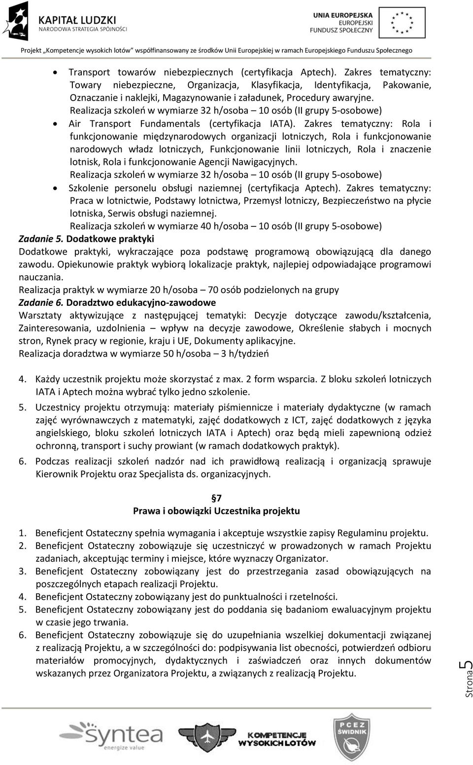 Realizacja szkoleń w wymiarze 32 h/osoba 10 osób (II grupy 5-osobowe) Air Transport Fundamentals (certyfikacja IATA).