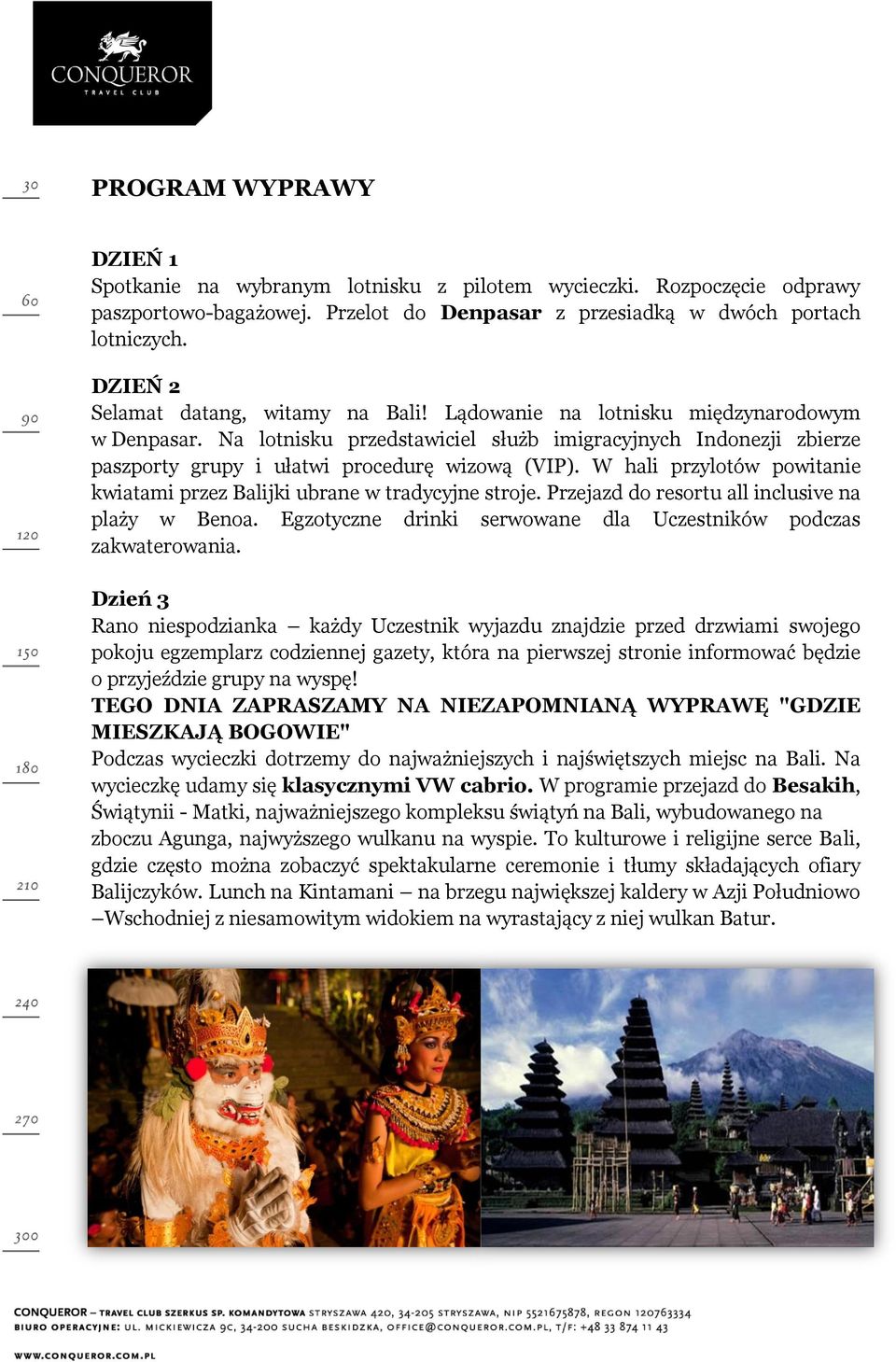 Na lotnisku przedstawiciel służb imigracyjnych Indonezji zbierze paszporty grupy i ułatwi procedurę wizową (VIP). W hali przylotów powitanie kwiatami przez Balijki ubrane w tradycyjne stroje.