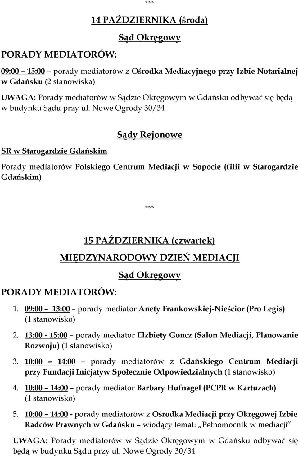 Nowe Ogrody 30/34 SR w Starogardzie Gdańskim Porady mediatorów Polskiego Centrum Mediacji w Sopocie (filii w Starogardzie Gdańskim) PORADY MEDIATORÓW: 15 PAŹDZIERNIKA (czwartek) MIĘDZYNARODOWY DZIEŃ