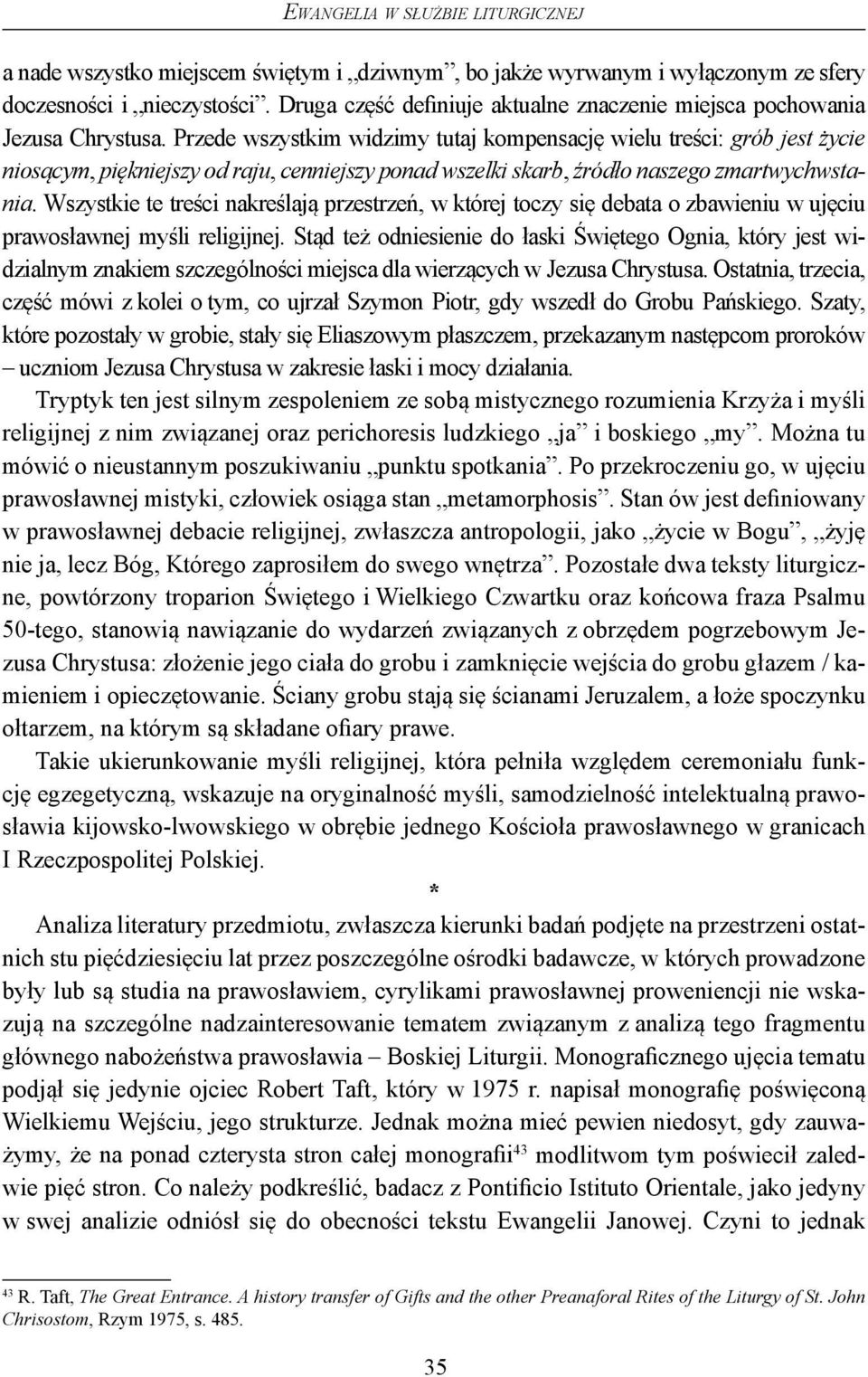Przede wszystkim widzimy tutaj kompensację wielu treści: grób jest życie niosącym, piękniejszy od raju, cenniejszy ponad wszelki skarb, źródło naszego zmartwychwstania.