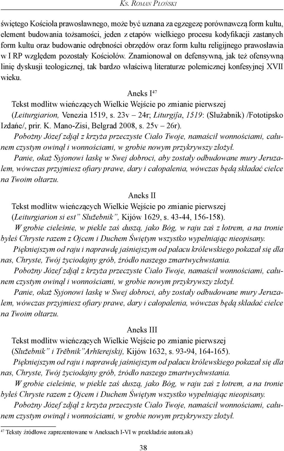 Znamionował on defensywną, jak też ofensywną linię dyskusji teologicznej, tak bardzo właściwą literaturze polemicznej konfesyjnej XVII wieku.