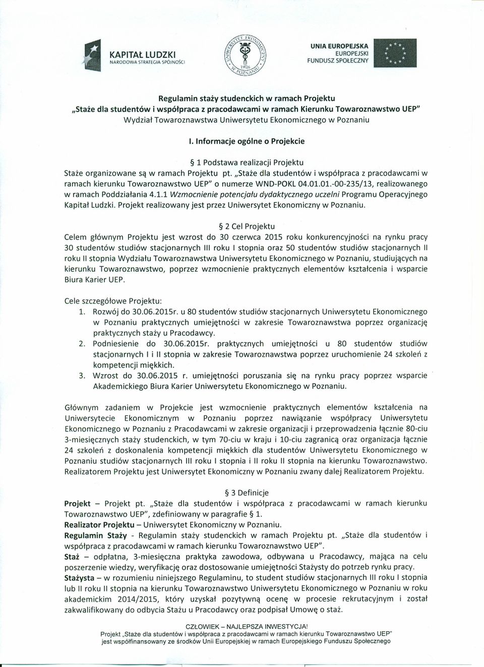 "Staże dla studentów i współpraca z pracodawcami w ramach kierunku Towaroznawstwo UEP" o numerze WND-POKL 04.01.01.-00-235/13, realizowanego w ramach Poddziałania 4.1.1 Wzmocnienie potencjału dydaktycznego uczelni Programu Operacyjnego Kapitał Ludzki.
