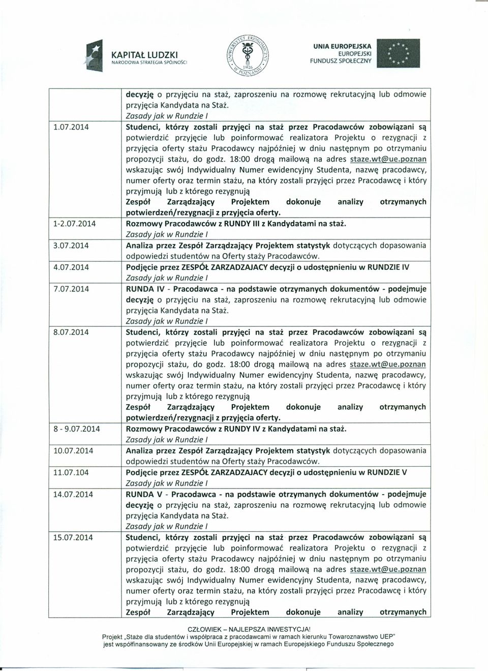 w dniu następnym po otrzymaniu propozycji stażu, do godz. 18:00 drogą mailową na adres staze.wt@ue.